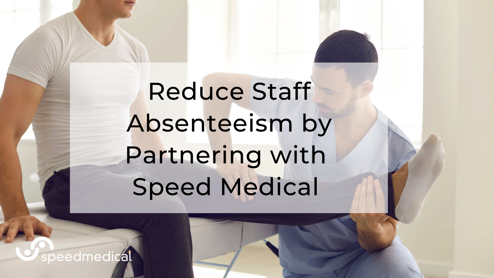 Reduce Staff Absenteeism by Partnering with Speed Medical