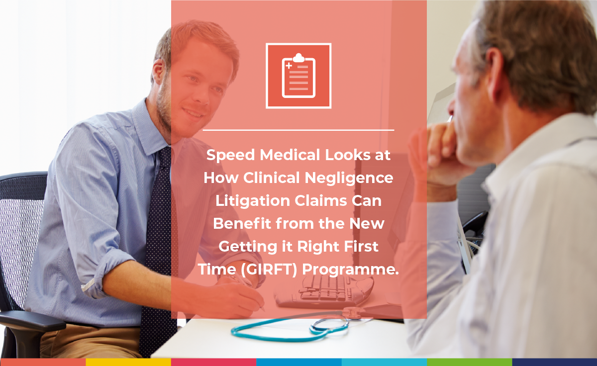 Speed Medical Looks at How Clinical Negligence Litigation Claims Can Benefit from the New Getting it Right First Time (GIRFT) Programme