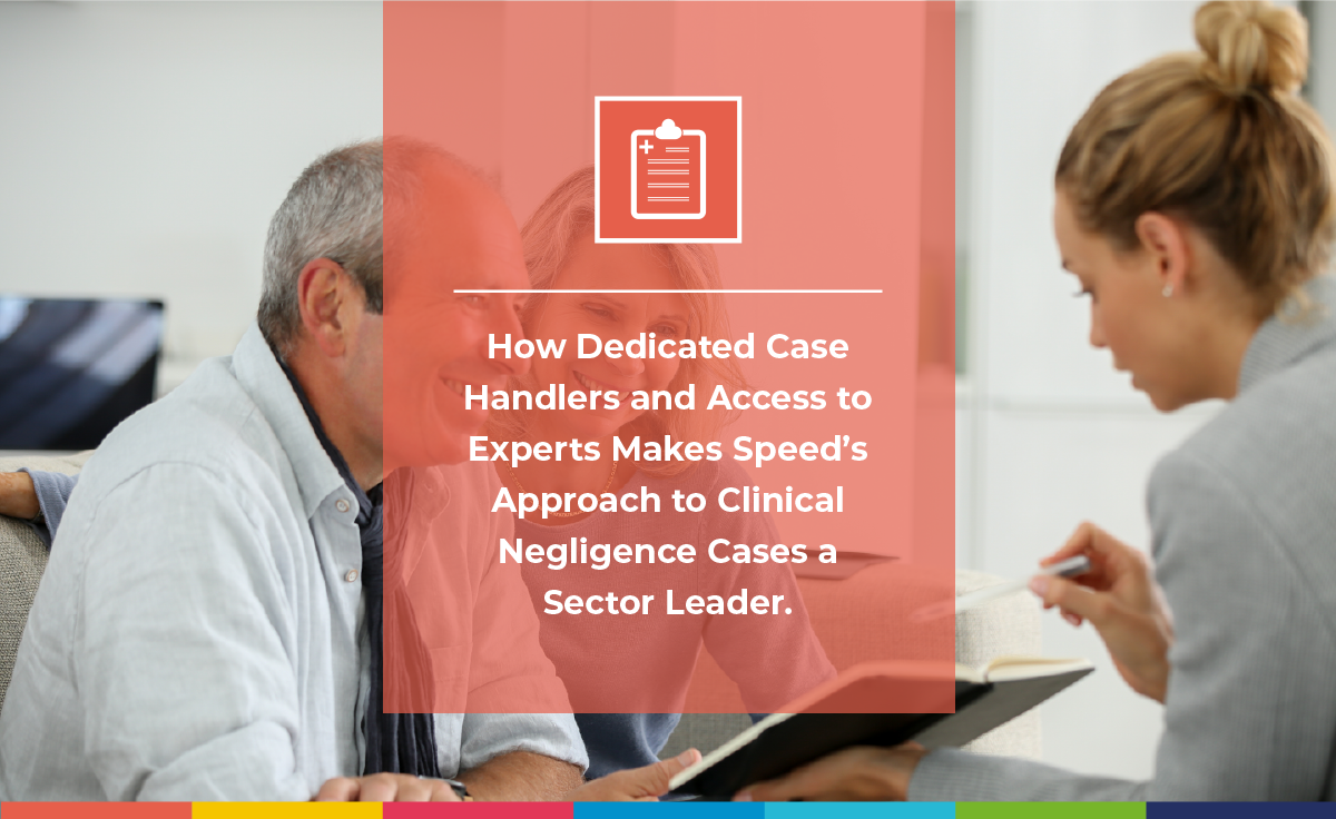 How Dedicated Case Handlers and Access to Experts Makes Speed’s Approach to Clinical Negligence Cases a Sector Leader