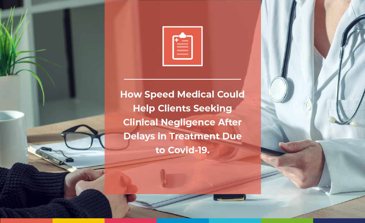 How Speed Could Help Clients Seeking Clinical Negligence After Delays in Diagnosis and Treatment Due to Covid-19