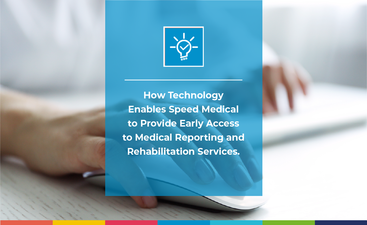 How technology enables Speed Medical to provide early access to medical reporting and rehabilitation services