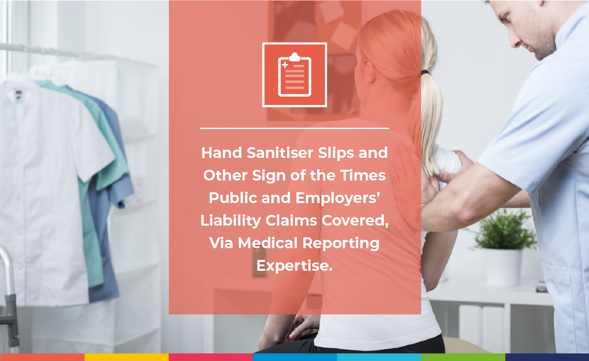 Hand sanitiser slips and other sign of the times public and employers’ liability claims covered, via medical reporting expertise (1)