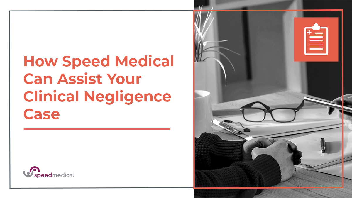 How Speed Medical Can Assist Your Clinical Negligence Case