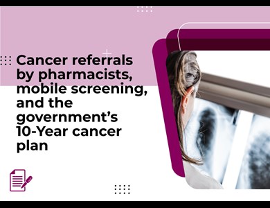 Cancer referrals by pharmacists, mobile screening, and the governments 10-Year cancer plan