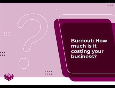 Burnout: How much is it costing your business?
