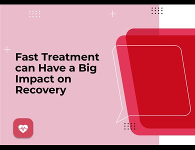 Fast Treatment can Have a Big Impact on Recovery