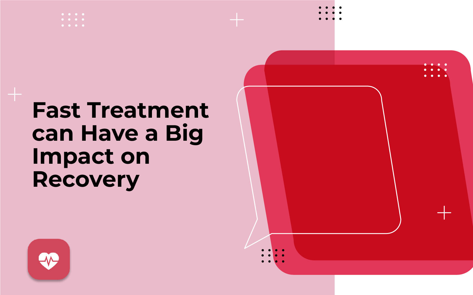 Fast Treatment can Have a Big Impact on Recovery