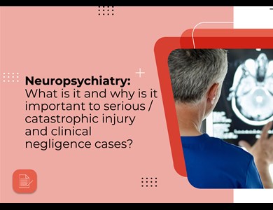 Neuropsychiatry: What is it and why is it important to serious injury, catastrophic injury and clinical negligence cases?