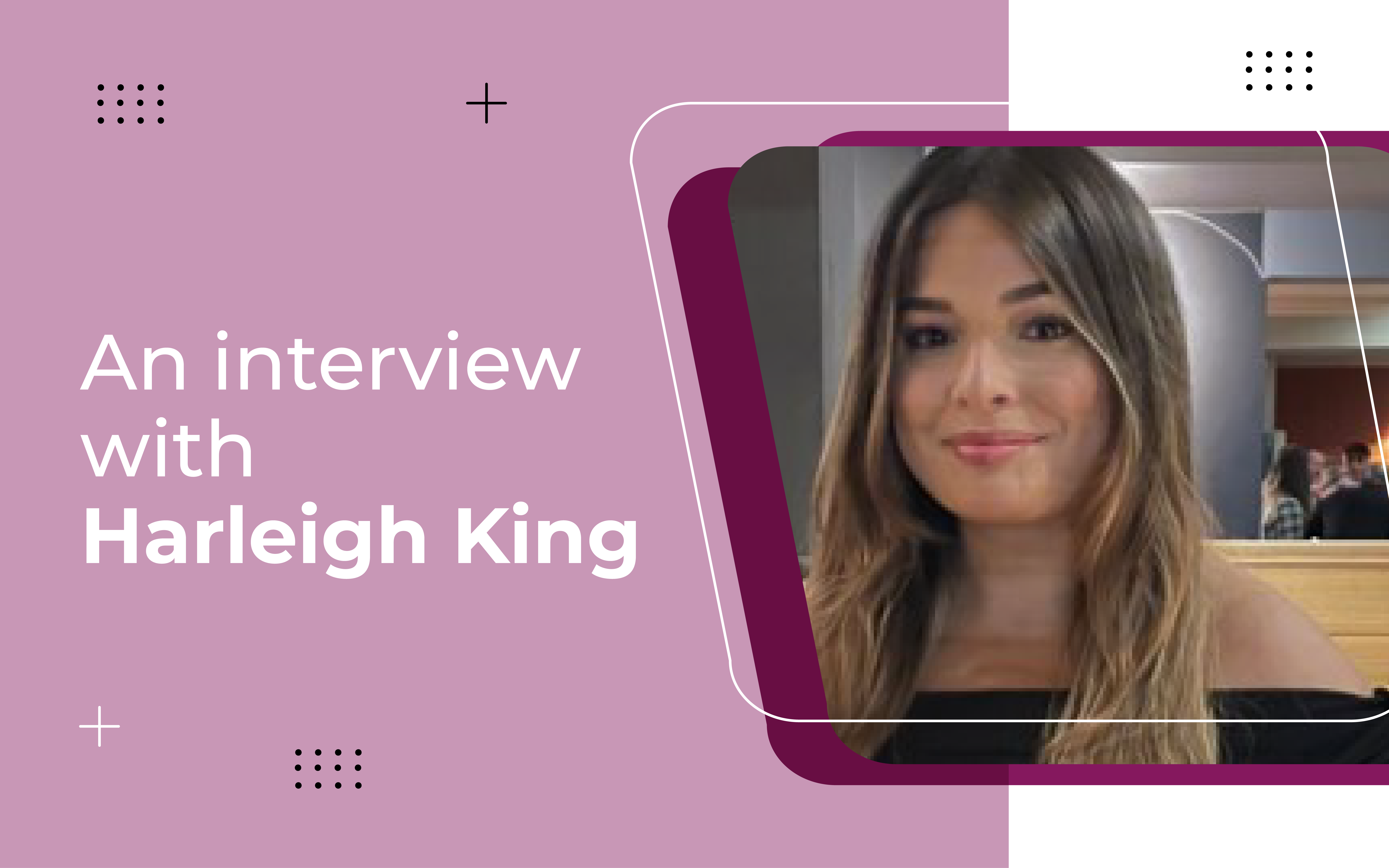 An Interview with Harleigh King