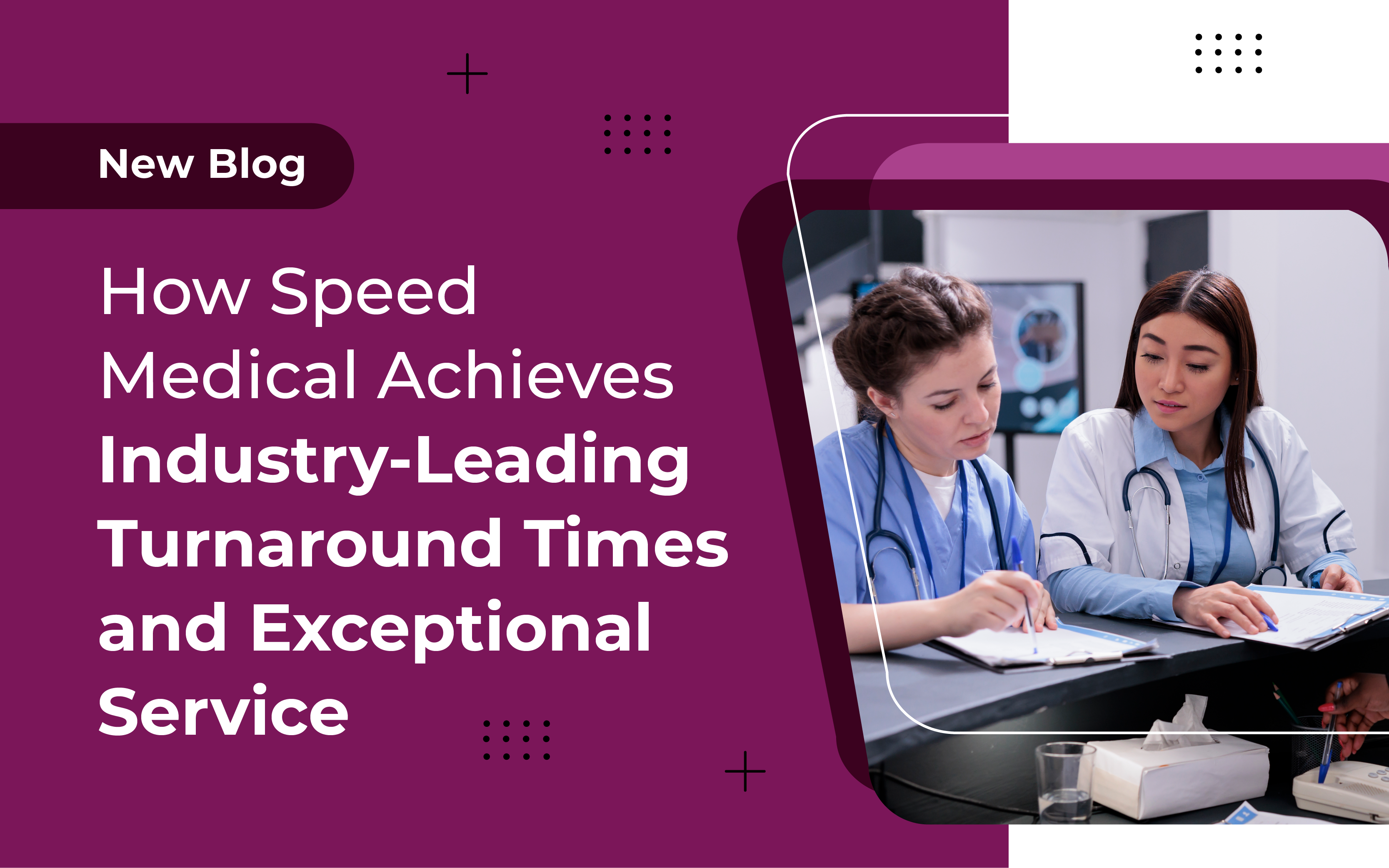 How Speed Medical Achieves Industry-Leading Turnaround Times and Exceptional Service