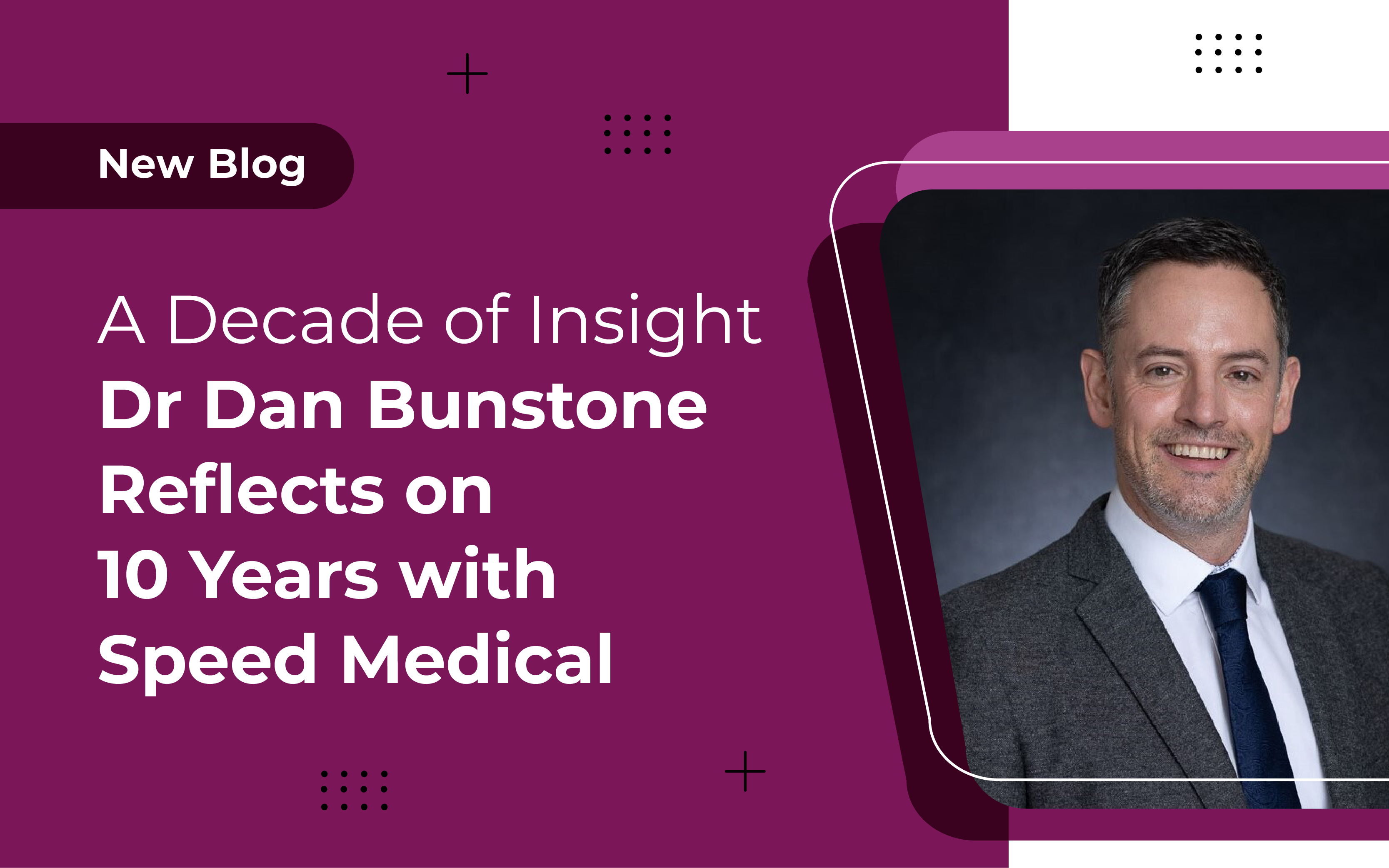 A Decade of Insight: Dr Dan Bunstone Reflects on 10 Years with Speed Medical