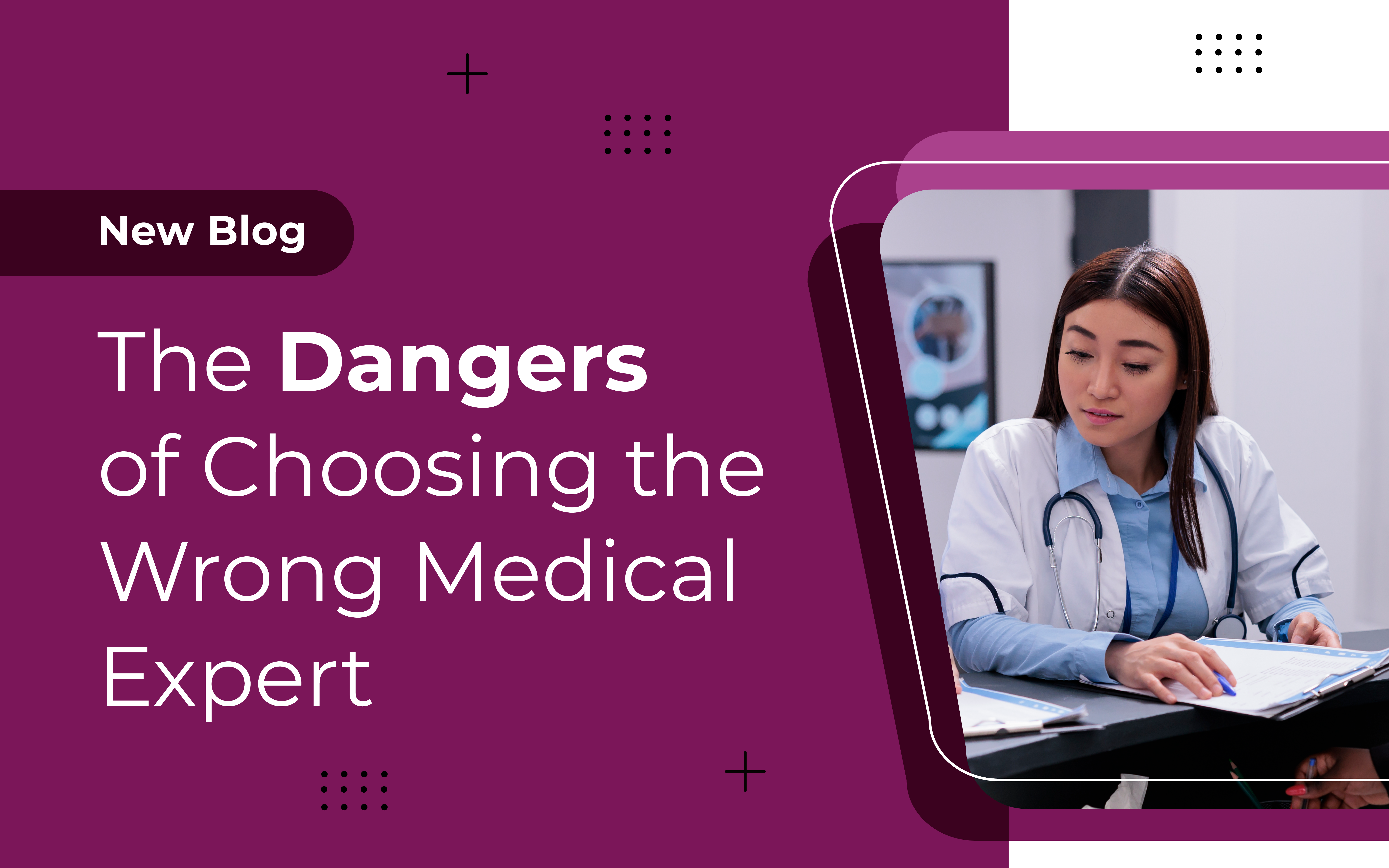 The Dangers of Choosing the Wrong Medical Expert