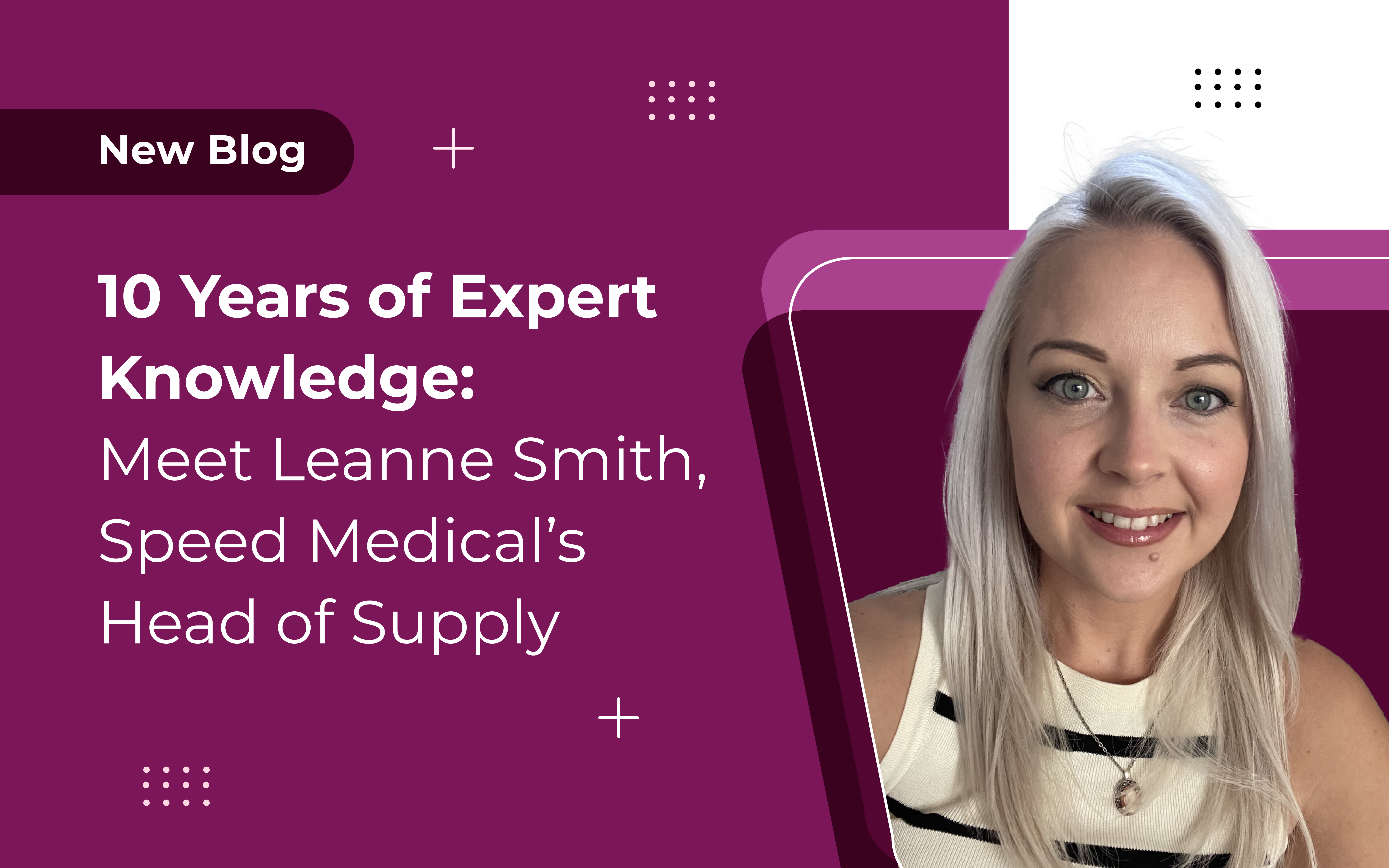 10 Years of Expert Knowledge: Meet Leanne Smith, Speed Medical’s Head of Supply