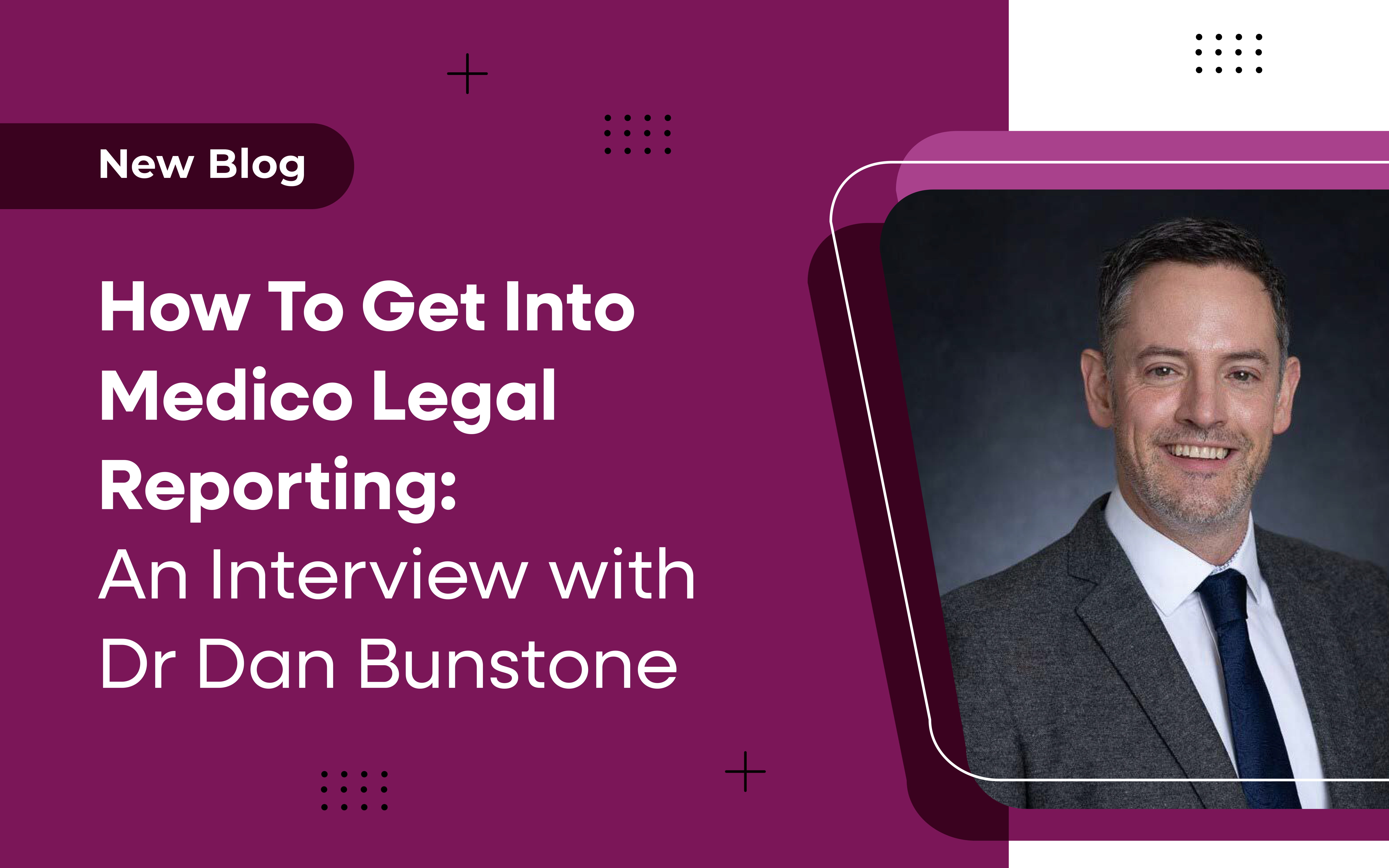 How to get into medico legal reporting: an interview with Dr Dan Bunstone
